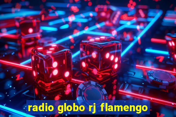 radio globo rj flamengo